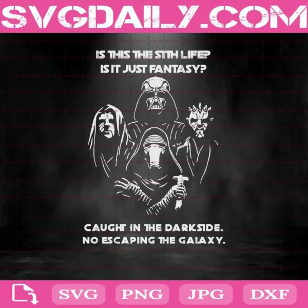 Is This The Sith Life Is It Just Fantasy Caught In The Darkside No Escaping The Galaxy Svg