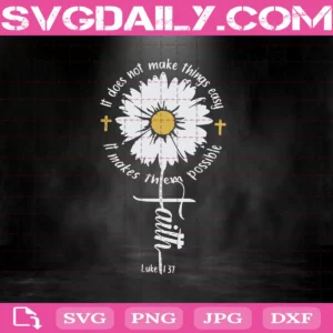 It Makes Things Possible Daisy Faith Svg
