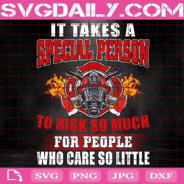 It Takes A Special Person To Risk So Much For People Who Care So Little Svg