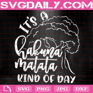 It'S A Hakuna Matata Kind Of Day Svg