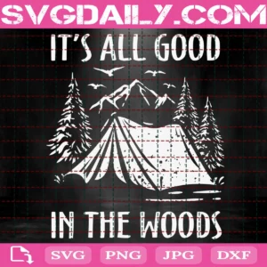 It'S All Good In The Woods Svg