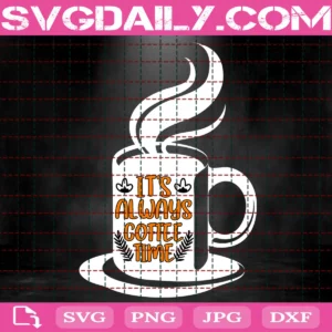 Its Always Coffee Time Svg