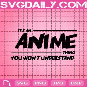 It'S An Anime Thing You Won'T Understand Svg