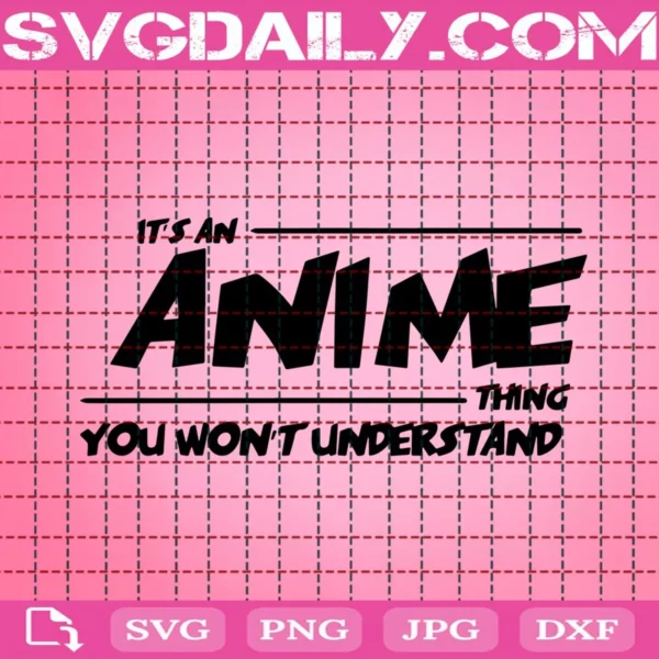 It'S An Anime Thing You Won'T Understand Svg