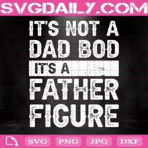 It'S Not A Dad Bod It'S A Father Figure Svg