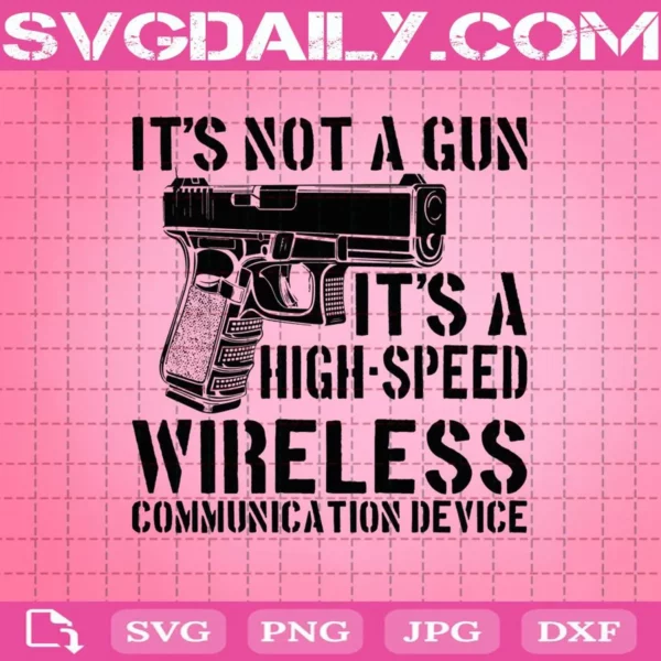 It'S Not A Gun It'S A High Speed Wireless Communication Device Svg