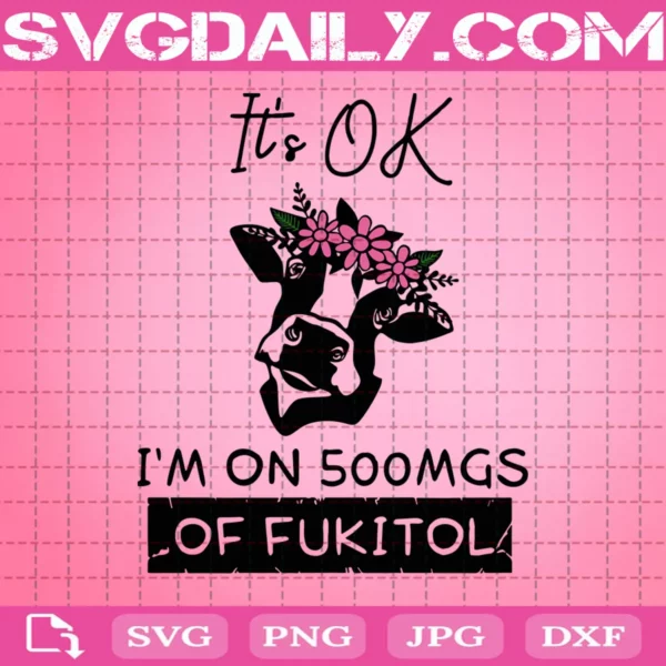 It'S Ok I'M On 500Mgs Of Fukitol Svg