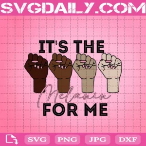 It'S The Melanin For Me Svg