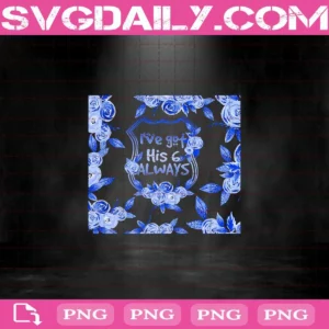 I've Got His 6 Always Png Instant Download