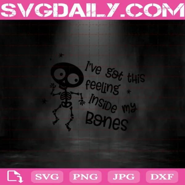 I’Ve Got This Feeling Inside My Bones Svg