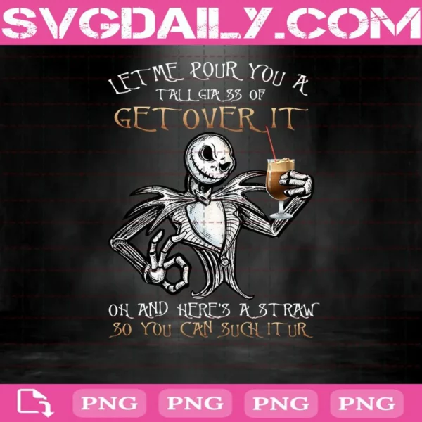 Jack Skellington Let Me Pour You A Tall Glass Of Get Over It Oh And Here's A Straw So You Can Suck It Up Png