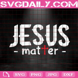 Jesus Matter Svg