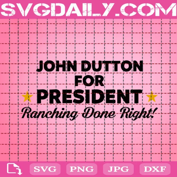 John Dutton For President Ranching Done Right Svg - Daily Free Premium ...