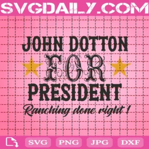 John Dutton For President Ranching Done Right Svg