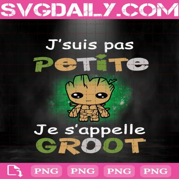 J’suis Pas Petite Je S’appelle Groot Png