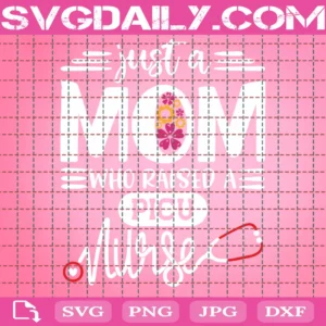 Just A Mom Who Raised A Nurse