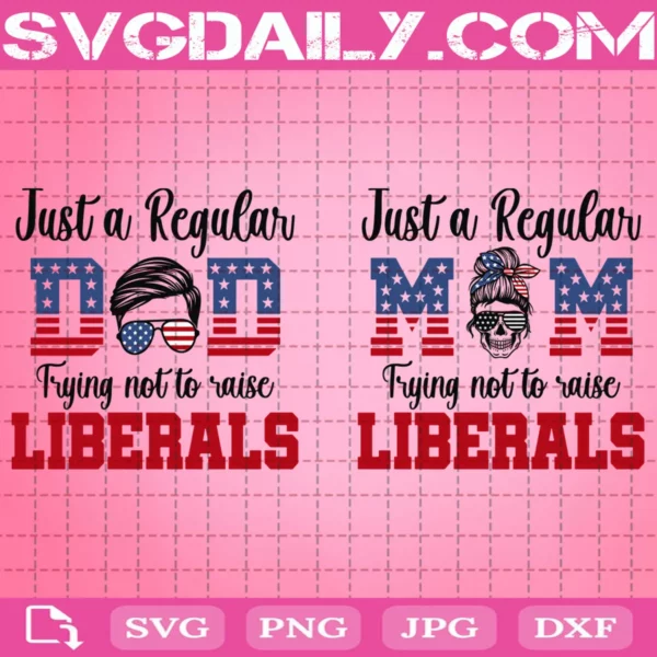 Just A Regular Mom Dad Trying Not To Raise Liberals Svg