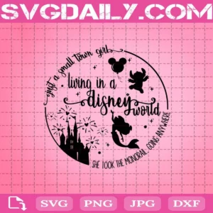 Just A Small Town Girl Living In A Disney World Svg