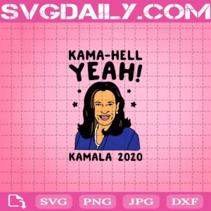 Kamala Harris Kama-Hell Yeah Kamala 2020 Vote Harris For President 2020 Svg