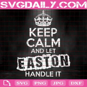 Keep Calm And Let Easton Handle It