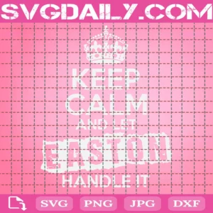 Keep Calm And Let Easton Handle It