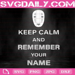 Keep Calm And Remember Your Name Svg
