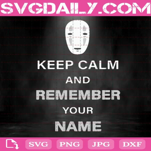Keep Calm And Remember Your Name Svg