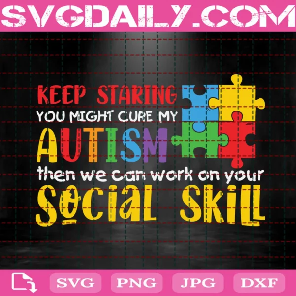 Keep Staring You Might Cure My Autism Then We Can Work On Your Social Skill Svg
