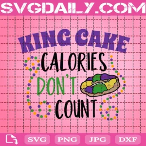King Cake Calories Don'T Count Svg