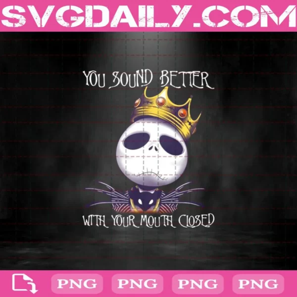 King Jack Skellington You Sound Better With Your Mouth Closed Png