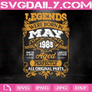 Legends Were Born In May 1985 Svg