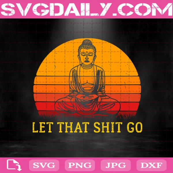 Let That Shit Go Svg