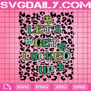 Let'S Get Lucked Up Svg