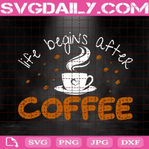 Life Begins After Coffee Svg