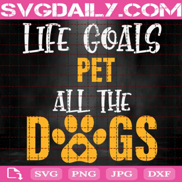 Life Goals Pet All The Dogs Svg