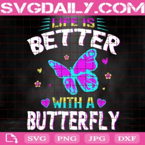 Life Is Better With A Butterfly Svg