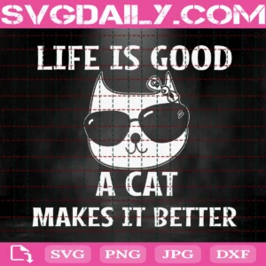 Life Is Good A Cat Makes It Better Svg