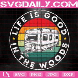 Life Is Good In The Woods Svg