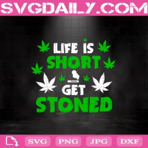 Life Is Short Get Stoned Svg