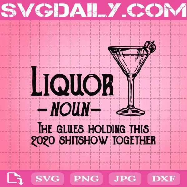 Liquor The Glues Holding This 2020 Shitshow Together Svg