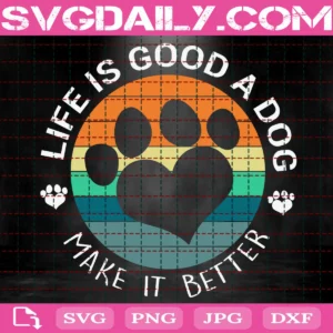 Live Is Good A Dog Makes It Better Svg