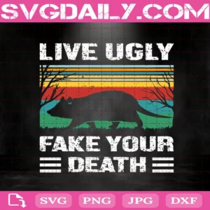 Live Ugly Fake Your Death Svg