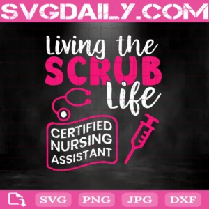 Living The Scrubs Life Certified Nursing Assistant Svg