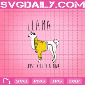 Llama Just Killed A Man Svg