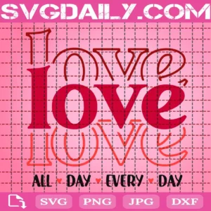 Love All Day Every Day Svg