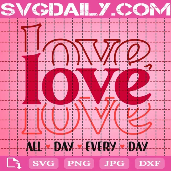 Love All Day Every Day Svg