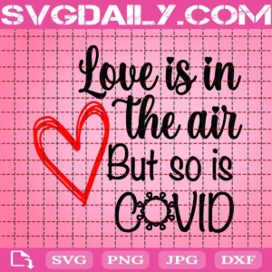 Love Is In The Air But So Is Covid Svg