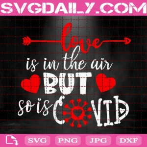 Love Is In The Air But So Is Covid Svg