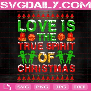 Love Is The True Spirit Of Christmas Svg