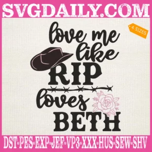 Love Me Like RIP Loves Beth Yellowstone Embroidery Files